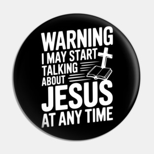 Warning I May Start Talking About Jesus At Any Time Pin
