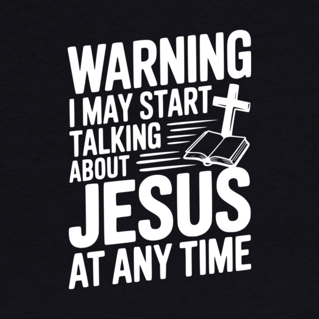 Warning I May Start Talking About Jesus At Any Time by Frank Ring