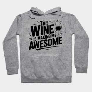 The Wine is Making Me Awesome Hoodie