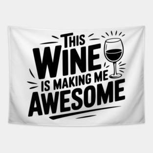 The Wine is Making Me Awesome Tapestry