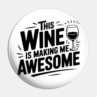 The Wine is Making Me Awesome Pin