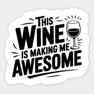 The Wine is Making Me Awesome Sticker