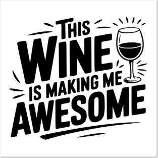 The Wine is Making Me Awesome Posters and Art