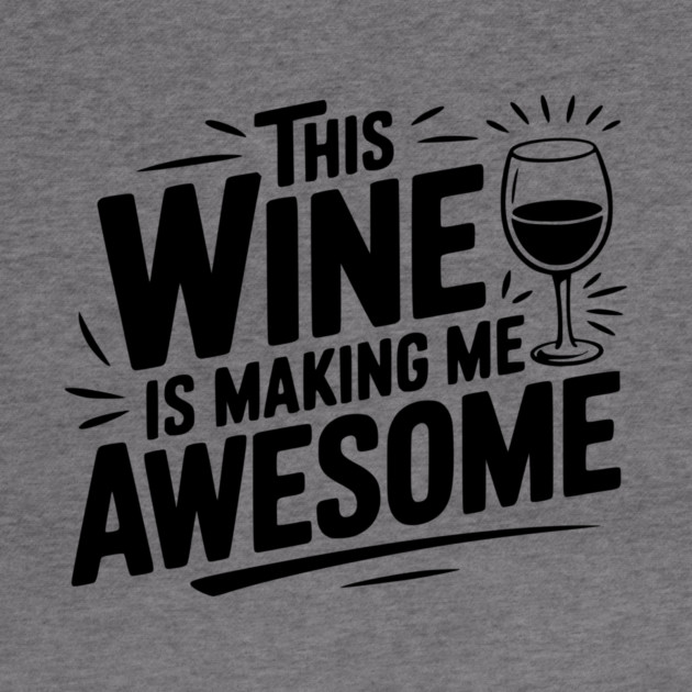 The Wine is Making Me Awesome by Frank Ring
