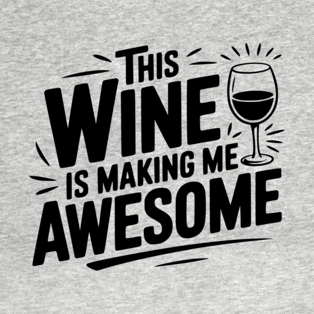 The Wine is Making Me Awesome by Frank Ring