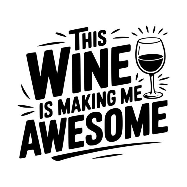 The Wine is Making Me Awesome by Frank Ring