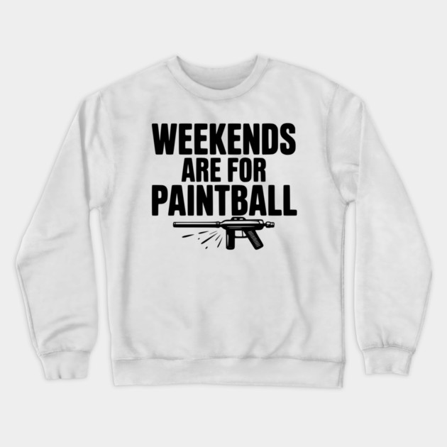 Weekends Are For Paintball Crewneck Sweatshirt by Frank Ring
