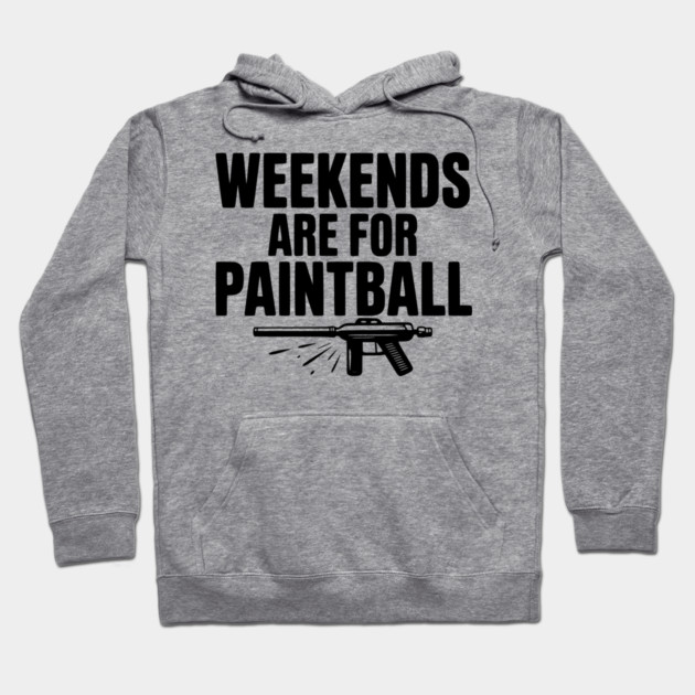 Weekends Are For Paintball Hoodie by Frank Ring