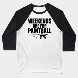 Weekends Are For Paintball Baseball T-Shirt