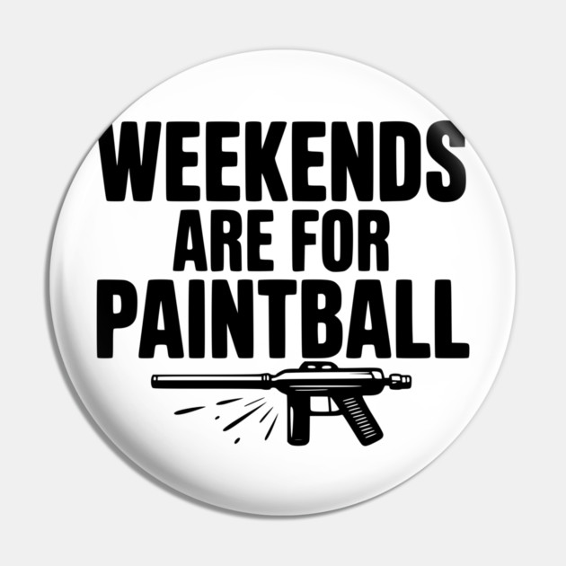 Weekends Are For Paintball Pin by Frank Ring