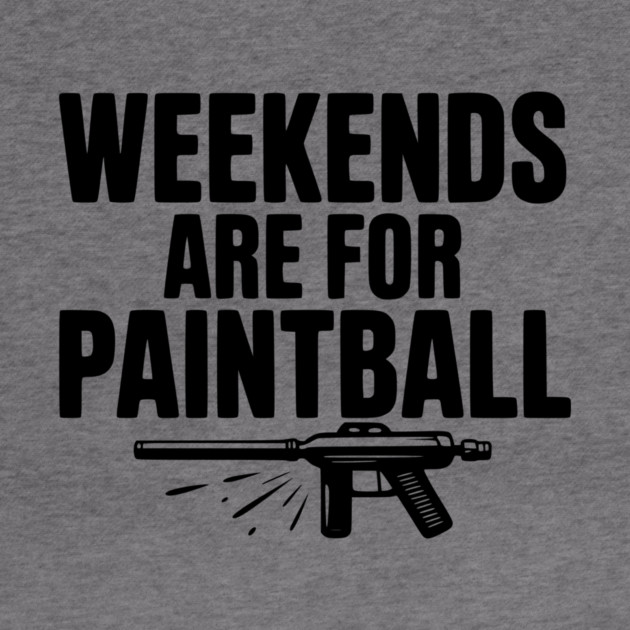 Weekends Are For Paintball by Frank Ring