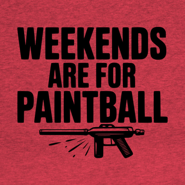 Weekends Are For Paintball by Frank Ring