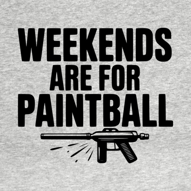 Weekends Are For Paintball by Frank Ring