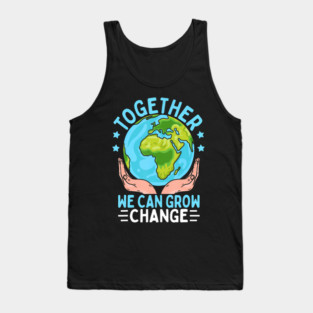 Together We Can Grow Change Earth Day Tank Top