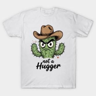 Not a Hugger Cactus T-Shirt - Funny Grumpy Introvert Tee T-Shirt