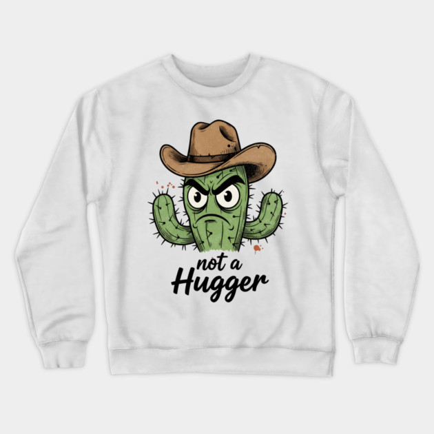 Not a Hugger Cactus T-Shirt - Funny Grumpy Introvert Tee Crewneck Sweatshirt by TurnEffect