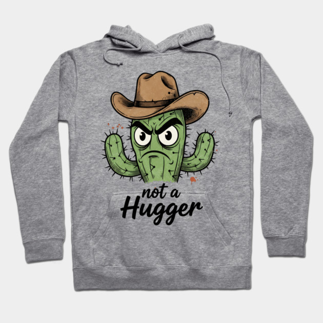 Not a Hugger Cactus T-Shirt - Funny Grumpy Introvert Tee Hoodie by TurnEffect