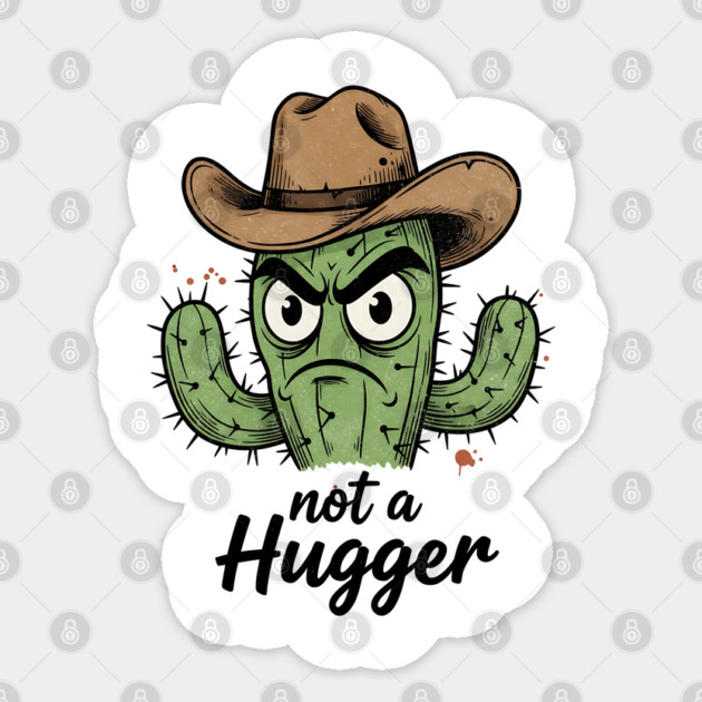 Not a Hugger Cactus T-Shirt - Funny Grumpy Introvert Tee Sticker by TurnEffect