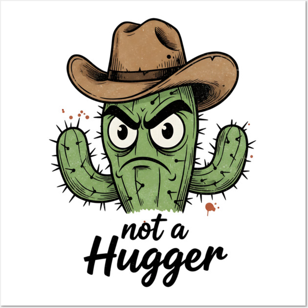 Not a Hugger Cactus T-Shirt - Funny Grumpy Introvert Tee Wall Art by TurnEffect