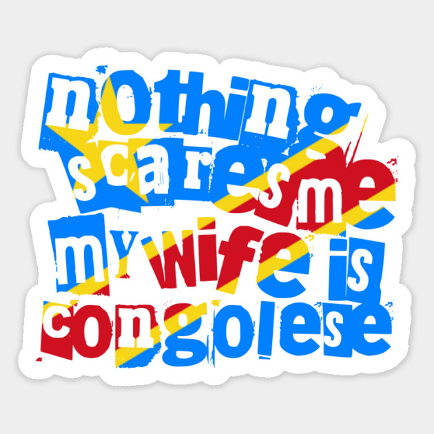 Funny Congo DRC Nothing Scares Me My Wife Is Congolese Magnet by Yesteeyear
