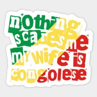Republic Congo Nothing Scares Me My Wife Is Congolese Funny Sticker