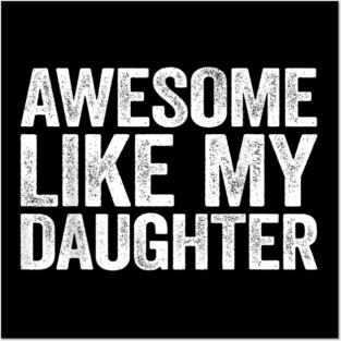 Awesome Like My Daughter Funny Dad Gift Posters and Art