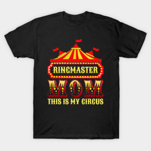 Ringmaster Mom! This is My Circus! Funny Gift for Mom of Boys! T-Shirt