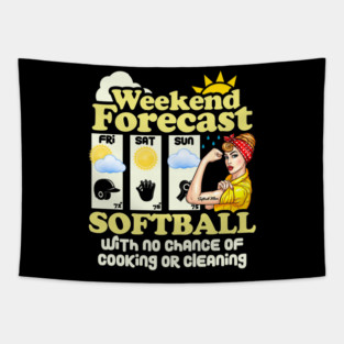 Weekend Forecast! Softball With No Chance of Cooking or Cleaning! Tapestry