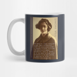 Simone Weil quote: The needs of a human being are sacred. Their satisfaction cannot be subordinated either to reasons of state, or to any consideration of money, nationality, race, or colour, Mug