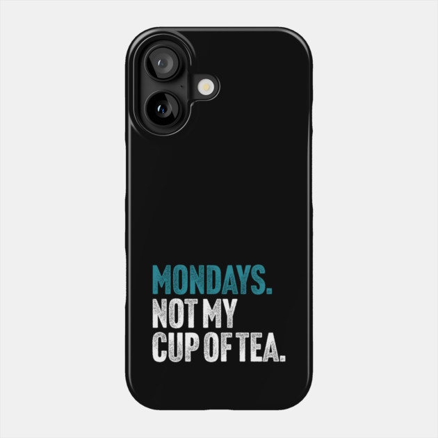 Mondays - Not My Cup of Tea Funny Sarcasm Vintage Style Joke Phone Case by Butter Creative