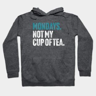 Mondays - Not My Cup of Tea Funny Sarcasm Vintage Style Joke Hoodie