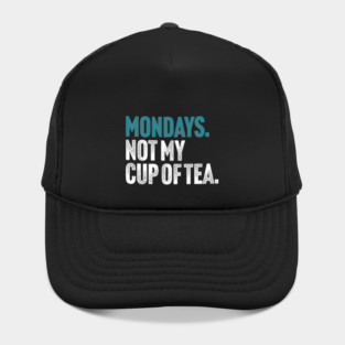 Mondays - Not My Cup of Tea Funny Sarcasm Vintage Style Joke Hat
