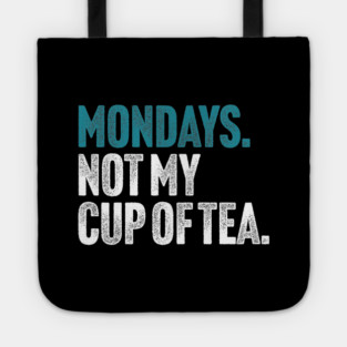 Mondays - Not My Cup of Tea Funny Sarcasm Vintage Style Joke Tote