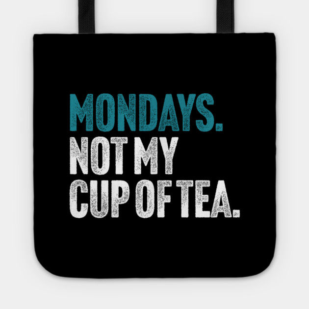 Mondays - Not My Cup of Tea Funny Sarcasm Vintage Style Joke Tote by Butter Creative