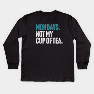 Mondays - Not My Cup of Tea Funny Sarcasm Vintage Style Joke Kids Long Sleeve T-Shirt