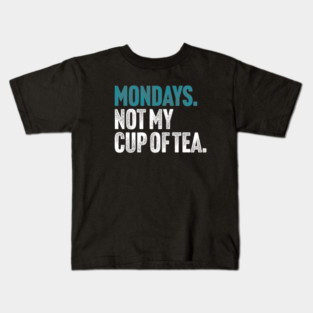 Mondays - Not My Cup of Tea Funny Sarcasm Vintage Style Joke Kids T-Shirt