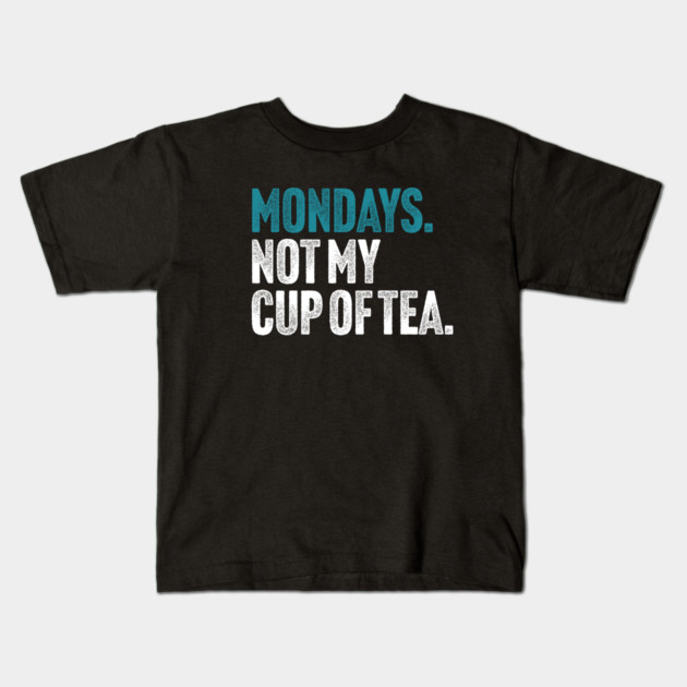 Mondays - Not My Cup of Tea Funny Sarcasm Vintage Style Joke Kids T-Shirt by Butter Creative