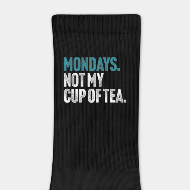 Mondays - Not My Cup of Tea Funny Sarcasm Vintage Style Joke by Butter Creative