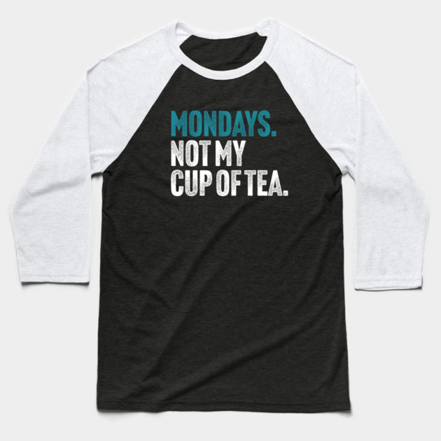 Mondays - Not My Cup of Tea Funny Sarcasm Vintage Style Joke Baseball T-Shirt by Butter Creative