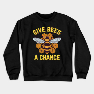 Give Bees A Chance Crewneck Sweatshirt