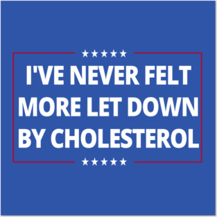 Never Felt More Let Down Cholesterol Funny T-Shirts Trump Parody Anti Trump Anti MAGA Anti Fascism Disappointed Gifts Humorous Posters and Art