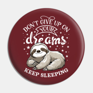 Don't Give Up On Your Dreams Sloth Pin
