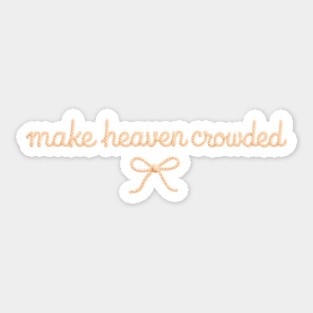 Make Heaven Crowded Sticker