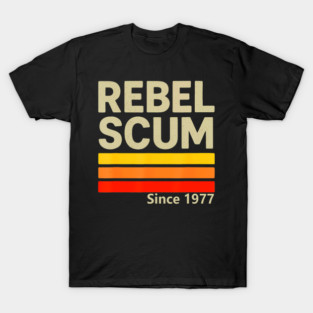 Rebel Scum Since 1977 Retro Iconic Vintage Saying T-Shirt