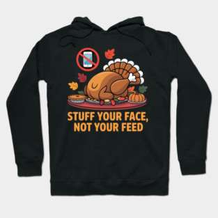 Stuff Your Face, Not Your Feed Hoodie
