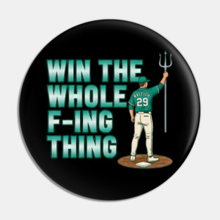 Win The Whole F-Ing Thing - Cal Raleigh - Seattle Baseball Pin