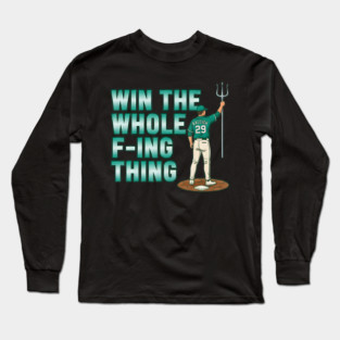 Win The Whole F-Ing Thing - Cal Raleigh - Seattle Baseball Long Sleeve T-Shirt
