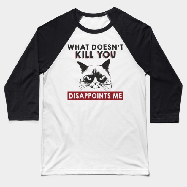 What Doesn't Kill You Disappoints Me Mean Attitude Baseball T-Shirt by Anticorporati
