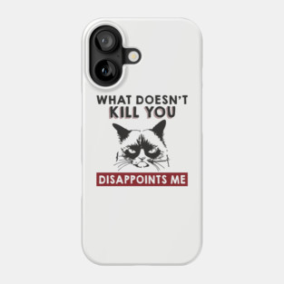 What Doesn't Kill You Disappoints Me Mean Attitude Phone Case