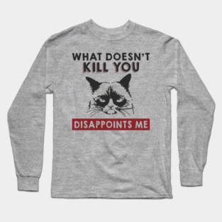 What Doesn't Kill You Disappoints Me Mean Attitude Long Sleeve T-Shirt